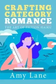 Image of Crafting Category Romance : The Art of Fiction Haiku