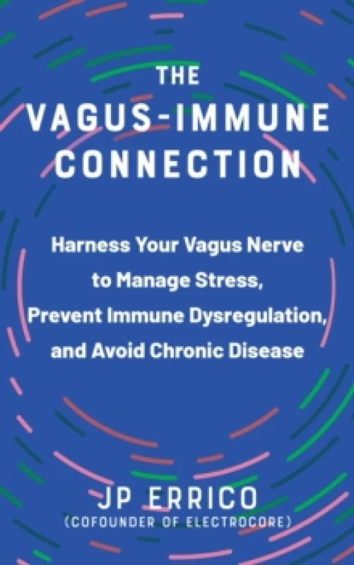 Image of The Vagus-immune Connection : Harness Your Vagus Nerve to Manage Stress, Prevent Immune Dysregulation, and Avoid Chronic Disease Paperback / softback