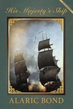Image of His Majestys Ship by Alaric J Bond Book
