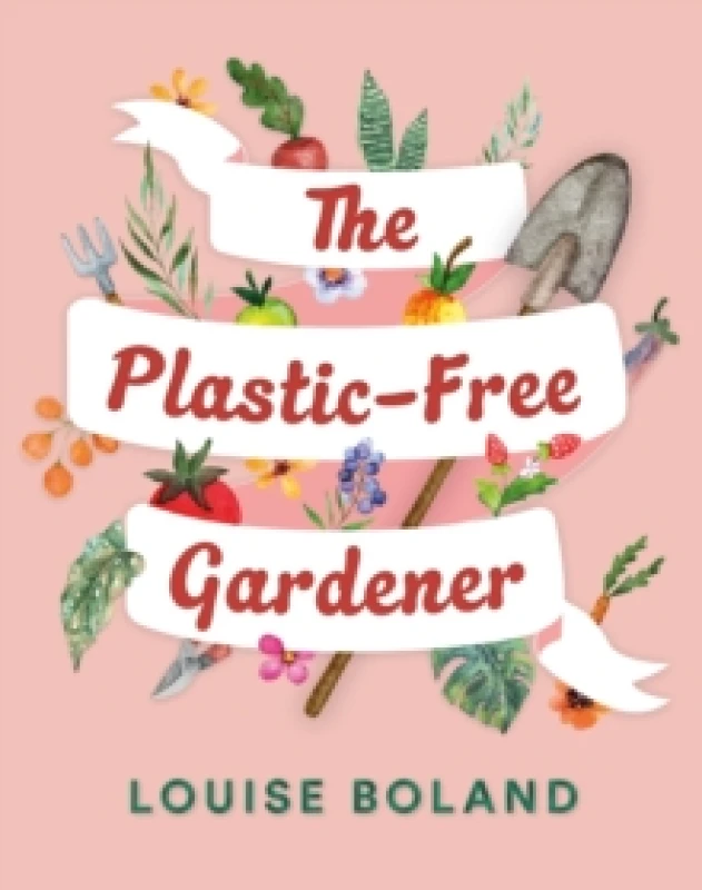 Image of The Plastic-Free Gardener : A step-by-step, practical guide to gardening without plastic Paperback / softback