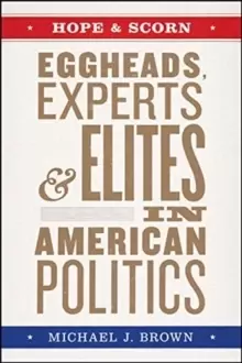 Image of Hope and Scorn : Eggheads, Experts, and Elites in American Politics