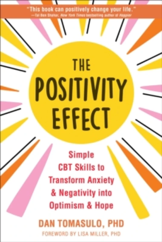 Image of The Positivity Effect : Simple CBT Skills to Transform Anxiety and Negativity into Optimism and Hope Paperback / softback