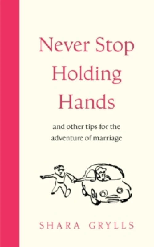 Image of Never Stop Holding Hands : and other tips for the adventure of marriage Hardback