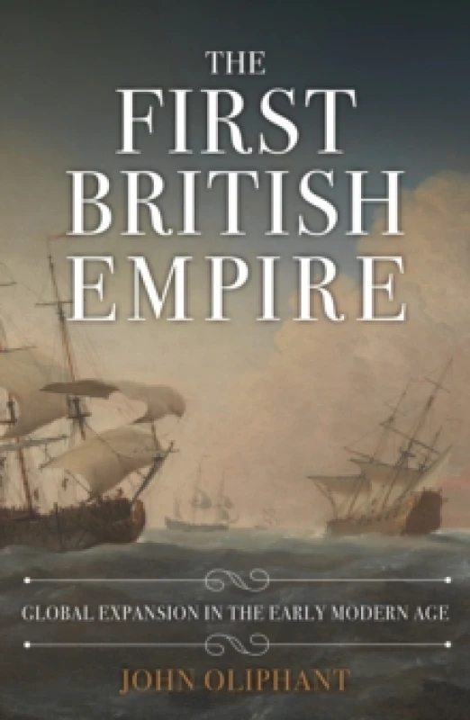 Image of The First British Empire : Global Expansion in the Early Modern Age Hardback