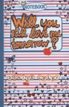Image of Will You Still Love Me Tomorrow by Denise Colby Book