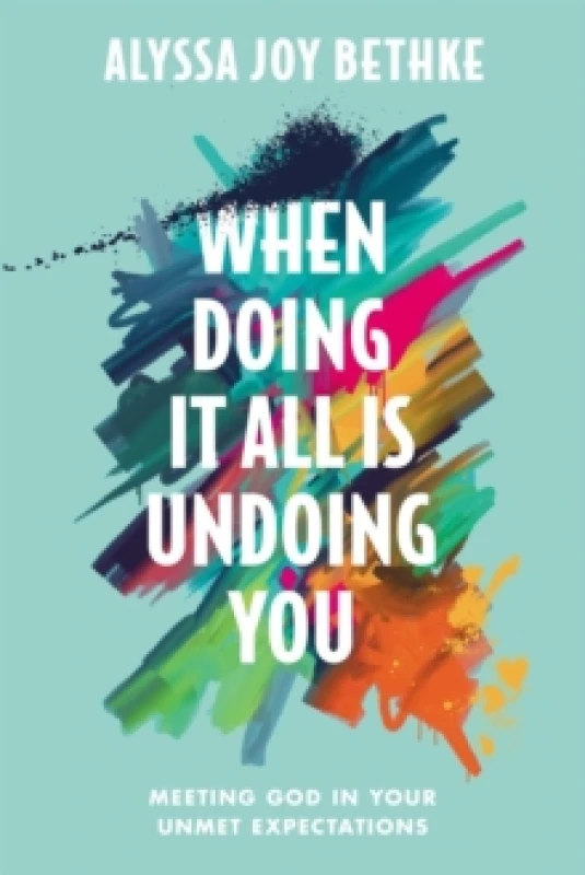 Image of When Doing It All Is Undoing You : Meeting God in Your Unmet Expectations Hardback