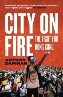 Image of City on Fire : the fight for Hong Kong