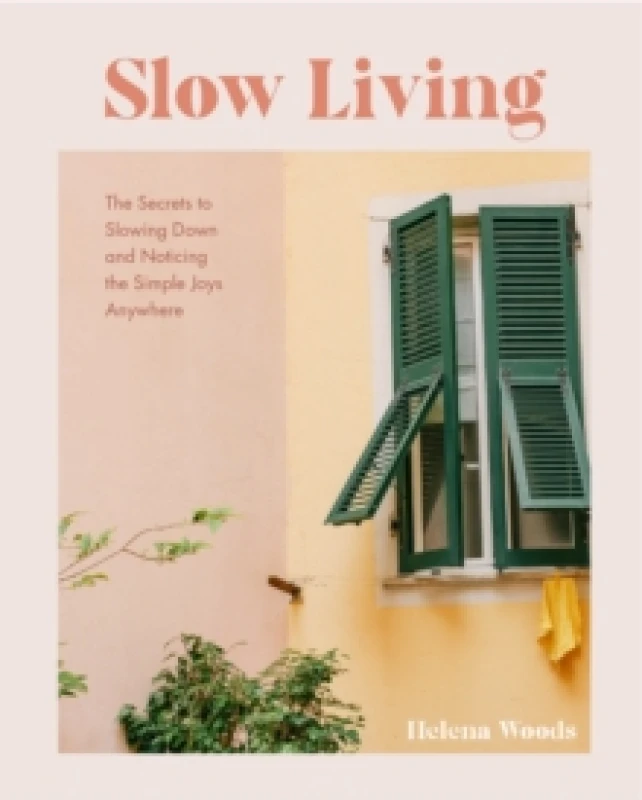 Image of Slow Living : The Secrets to Slowing Down and Noticing the Simple Joys Anywhere (Decorating Book for Homebodies, Happiness Book) Hardback
