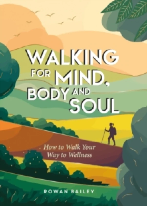 Image of Walking for Mind, Body and Soul : How to Walk Your Way to Wellness Hardback