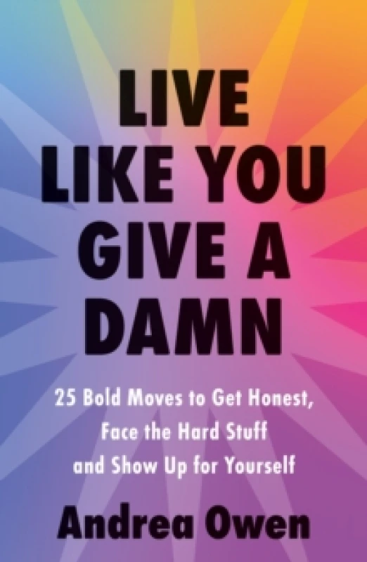 Image of Live Like You Give a Damn : 25 Bold Moves to get honest, face the hard stuff and show up for yourself Paperback / softback