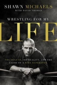 Image of Wrestling for My Life by Shawn Michaels and David Thomas Book