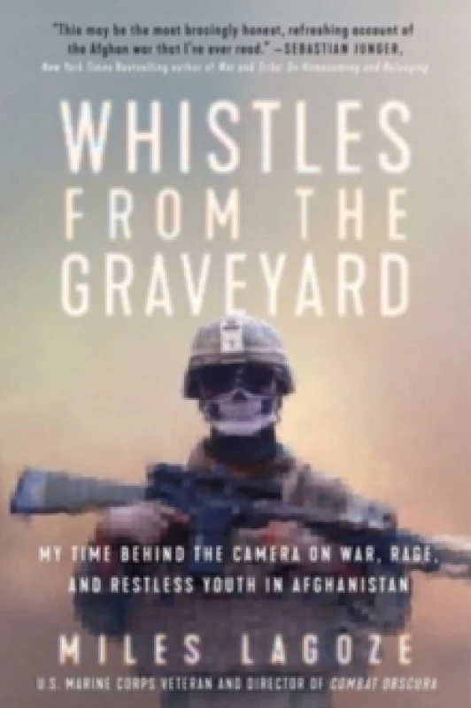 Image of Whistles from the Graveyard : My Time Behind the Camera on War, Rage, and Restless Youth in Afghanistan Hardback