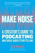 Image of make noise a creators guide to podcasting and great audio storytelling