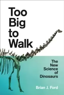 Image of Too Big to Walk : The New Science of Dinosaurs
