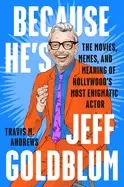 Image of because hes jeff goldblum the movies memes and meaning of hollywoods most