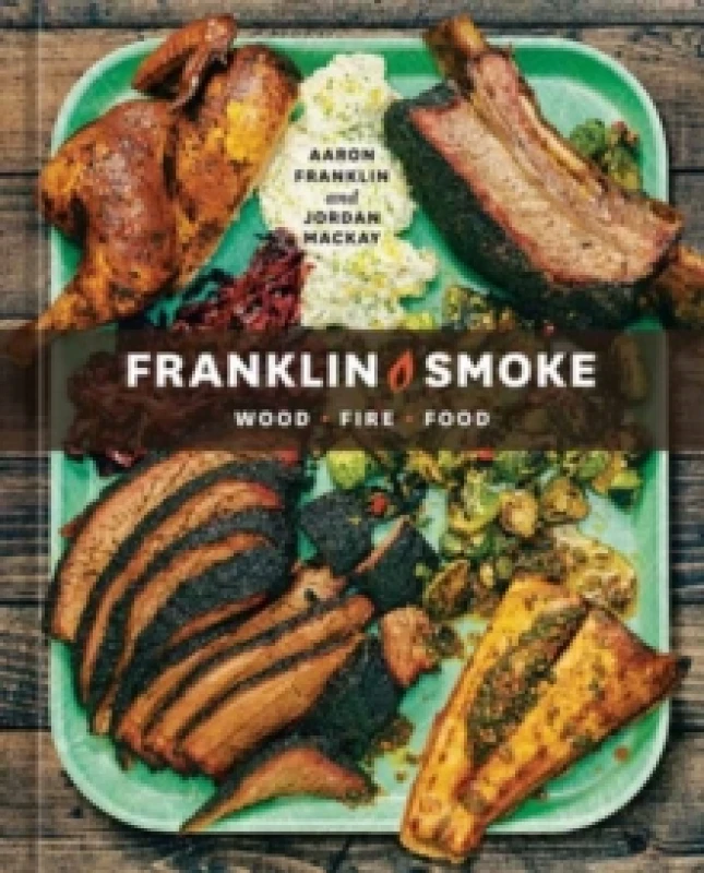 Image of Franklin Smoke : Wood. Fire. Food. [A Cookbook] Hardback