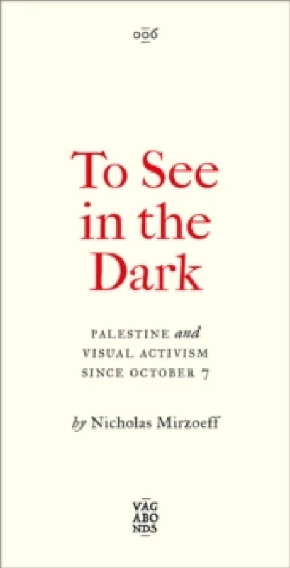 Image of To See In the Dark : Palestine and Visual Activism Since October 7 Paperback / softback