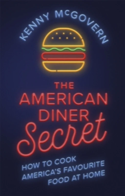 Image of The American Diner Secret : How to Cook America's Favourite Food at Home Paperback / softback
