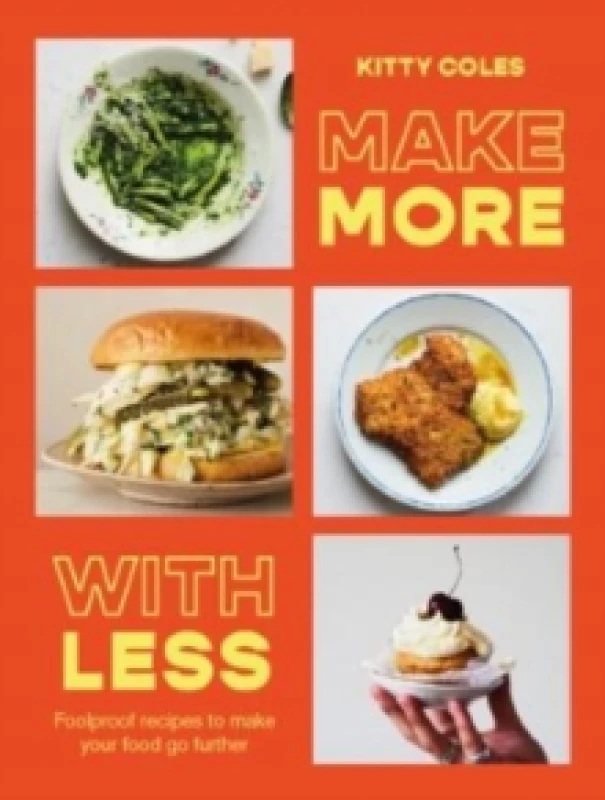 Image of Make More With Less : Foolproof Recipes to Make Your Food Go Further Hardback