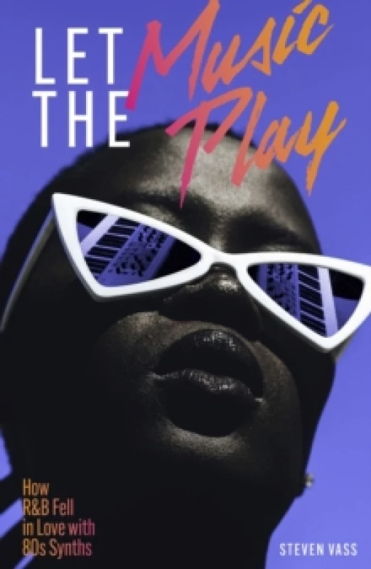 Image of Let The Music Play : How R&B Fell In Love With 80s Synths Paperback / softback