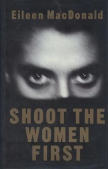 Image of Shoot the Women First by Eileen Macdonald Hardback