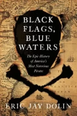 Image of black flags blue waters the epic history of americas most notorious pirates