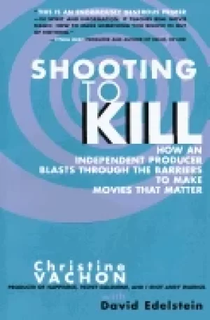 Image of shooting to kill how an independent producer blasts through the barriers to