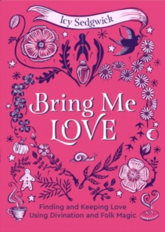 Image of Bring Me Love : Finding and Keeping Love Using Divination and Folk Magic Hardback