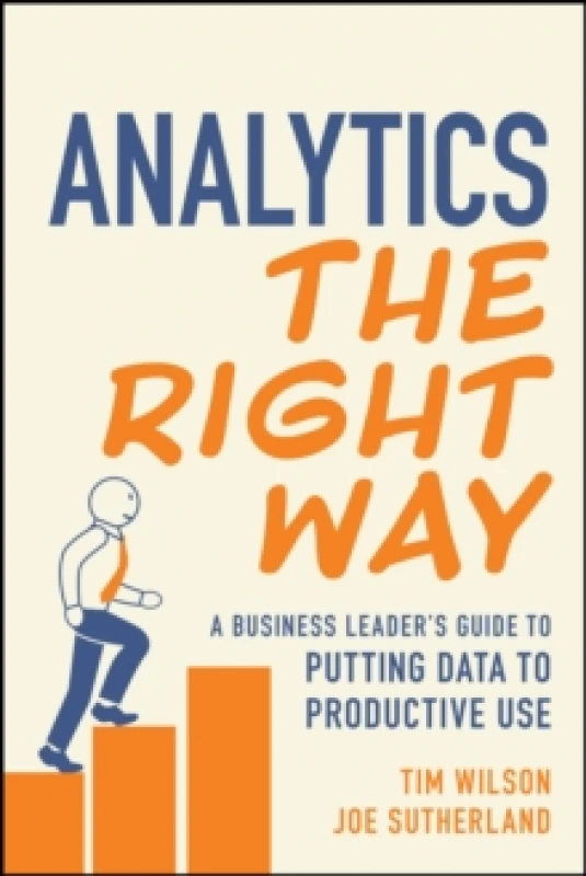Image of Analytics the Right Way : A Business Leader's Guide to Putting Data to Productive Use Paperback / softback