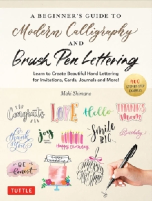 Image of A Beginner's Guide to Modern Calligraphy & Brush Pen Lettering : Learn to Create Beautiful Hand Lettering for Invitations, Cards, Journals and More! (