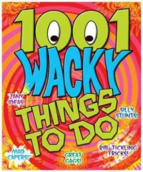 Image of 1001 Wacky Things to Do Paperback
