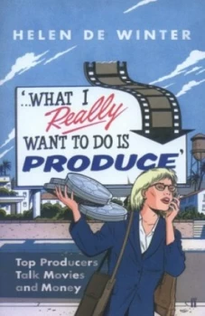 Image of what I Really Want to Do Is Produce by Helen De Winter Book