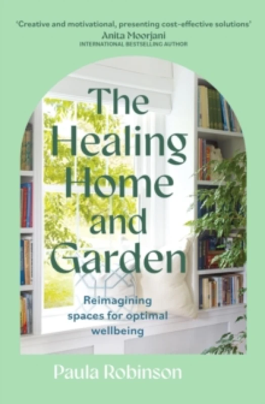 Image of The Healing Home and Garden : Reimagining spaces for optimal wellbeing Paperback / softback