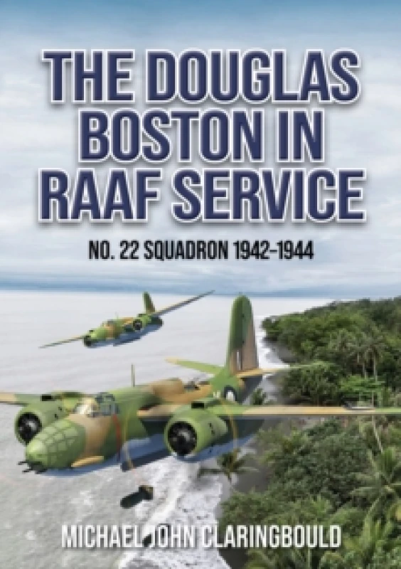Image of The Douglas Boston in RAAF Service : No. 22 Squadron 1942-1944 Paperback / softback