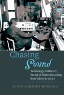 Image of Chasing Sound : Technology, Culture, and the Art of Studio Recording from Edison to the LP