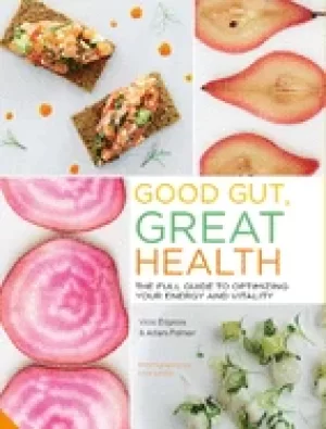 Image of good gut great health the full guide to optimizing your energy and vitality