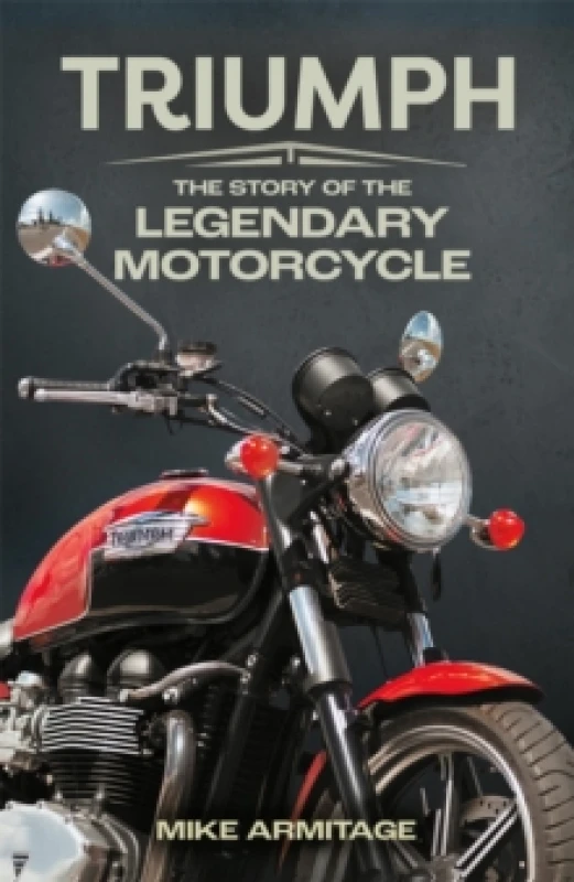 Image of Triumph : The Story of the Legendary Motorcycle Hardback