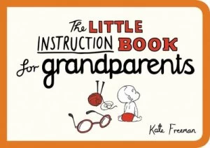 Image of The Little Instruction Book for Grandparents by Kate Freeman Book