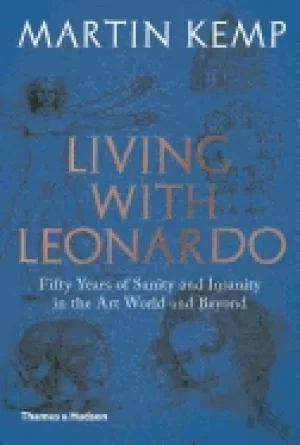 Image of living with leonardo 50 years of sanity and insanity in the art world and b