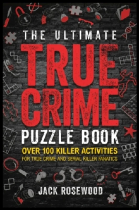 Image of The Ultimate True Crime Puzzle Book : Over 100 Killer Activities for True Crime and Serial Killer Fanatics (Cryptograms, Crosswords, Brain Games, Word