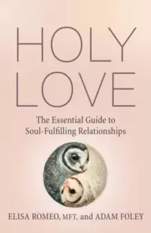 Image of Holy Love : The Essential Guide to Soul-Fulfilling Relationships