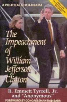 Image of The Impeachment of William Jefferson Clinton by R. Emmett Tyrrell Jr Hardback