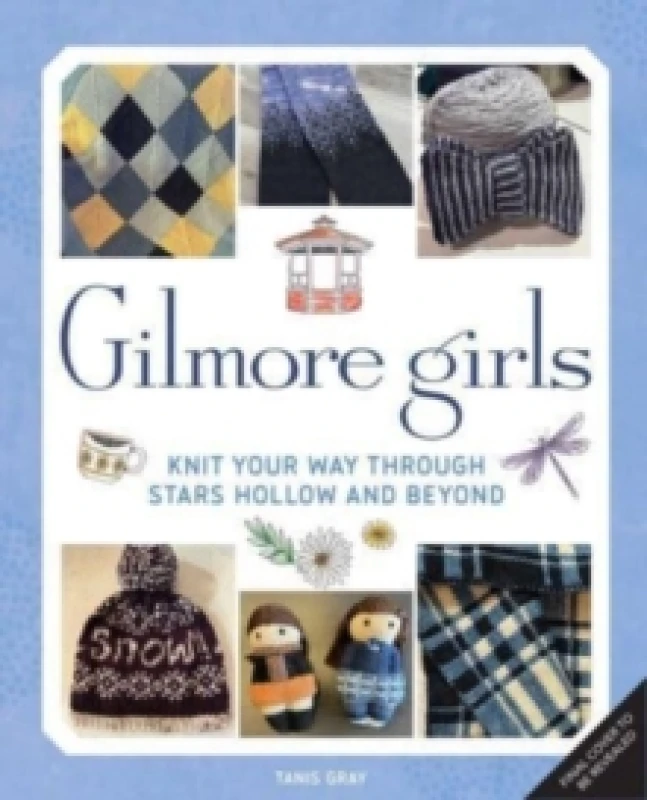 Image of Gilmore Girls: The Official Knitting Book : Knit Your Way Through Stars Hollow and Beyond Hardback