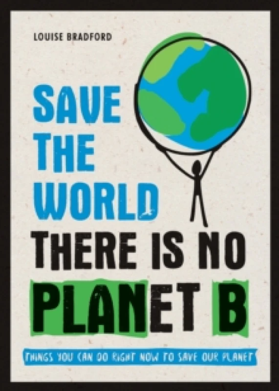 Image of Save the World : There is No Planet B: Things You Can Do Right Now to Save Our Planet Paperback / softback
