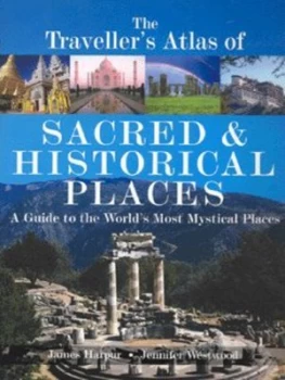 Image of The Travellers Atlas of Sacred and Historical Places by James Harpur and Jennifer Westwood Hardback
