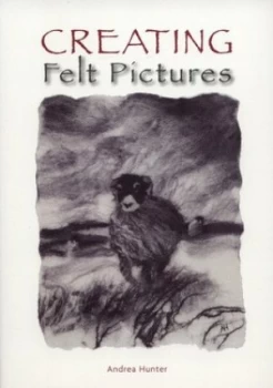 Image of Creating Felt Pictures by Andrea Hunter Book