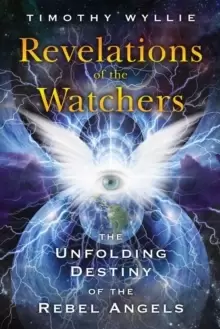Image of Revelations of the Watchers : The Unfolding Destiny of the Rebel Angels