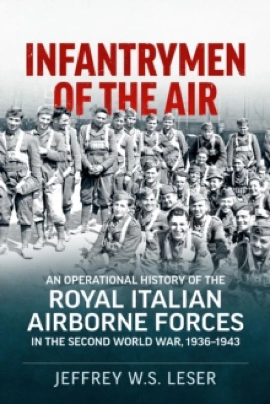 Image of Infantrymen of the Air : An Operational History of the Royal Italian Airborne Forces in the Second World War, 1936-1943 Paperback / softback