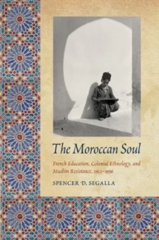 Image of The Moroccan Soul by Spencer D. Segalla Hardback