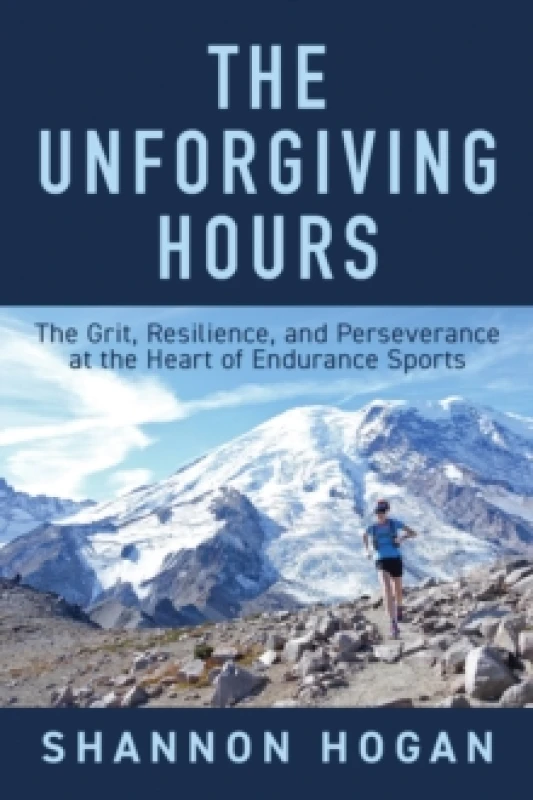 Image of The Unforgiving Hours : The Grit, Resilience, and Perseverance at the Heart of Endurance Sports Paperback / softback